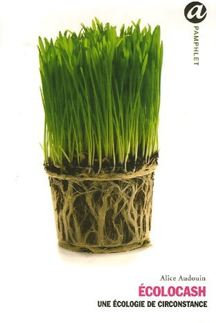 Ecolocash. Une écologie de circonstance - Alice Audouin - Livre