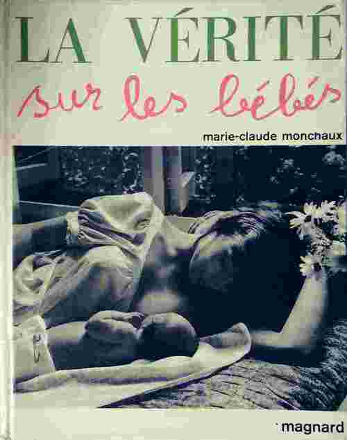 Livrenpoche : La vérité sur les bébés - Marie-Claude Monchaux - Livre