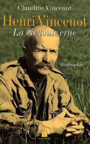 Livrenpoche : Henri Vincenot. La vie toute crue - Claudine Vincenot - Livre