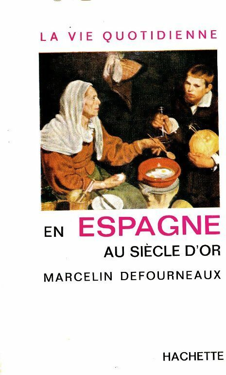 Livrenpoche : La vie quotidienne en Espagne au siècle d'or - Marcelin Defourneaux - Livre