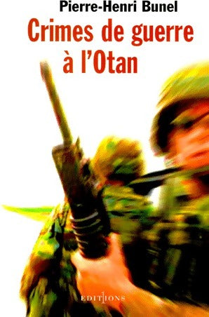 Crimes de guerre à l'Otan - Pierre-Henri Bunel - Livre