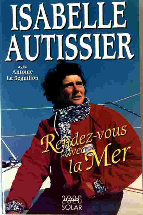 Livrenpoche : Isabelle Autissier. Rendez-vous avec la mer - Antoine Le Séguillon - Livre