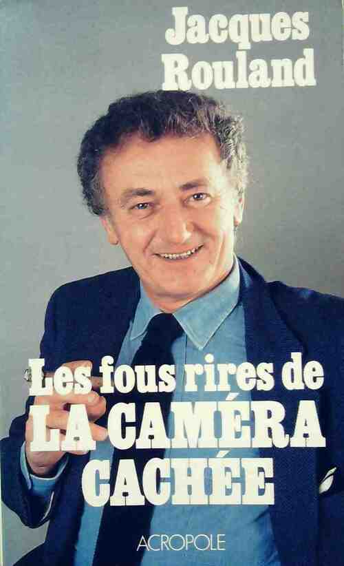 Les fous rires de la caméra cachée - Jacques Rouland -  L'Acropole GF - Livre