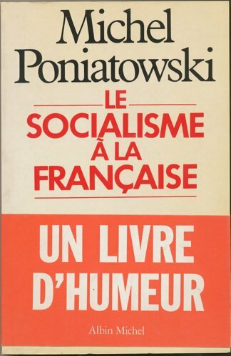 Le socialisme à la francaise - Michel Poniatowski -  Albin Michel GF - Livre