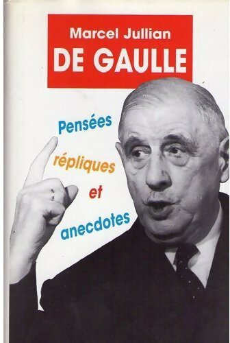 Livrenpoche : De Gaulle. Pensées, répliques et anecdotes - Marcel Jullian - Livre