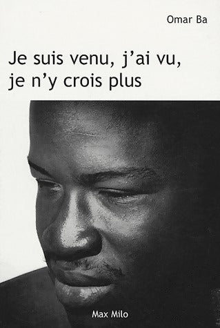 Livrenpoche : Je suis venu, j'ai vu, je n'y crois plus - Omar Ba - Livre