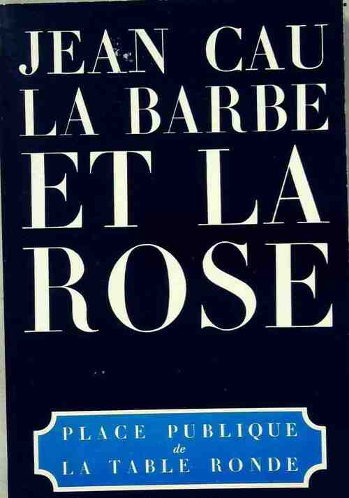 La barbe et la rose - Jean Cau -  Place publique - Livre