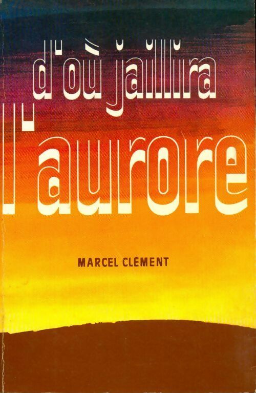 Livrenpoche : D'où jaillira l'aurore - Marcel Clément - Livre