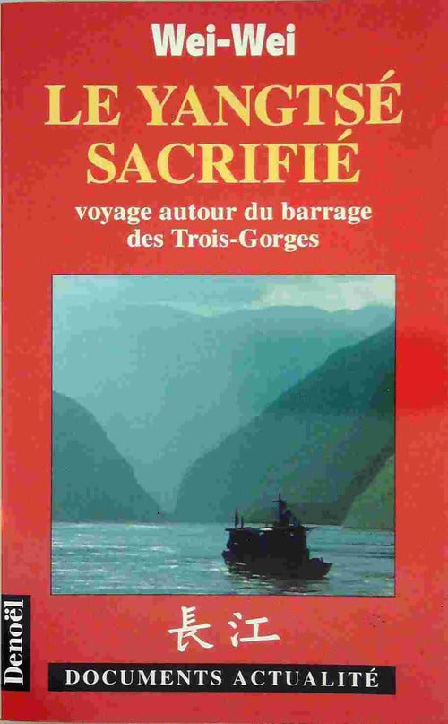 Livrenpoche : Le Yang-tsé sacrifié : voyage autour du barrage des Trois-Gorges - Wei-Wei - Livre