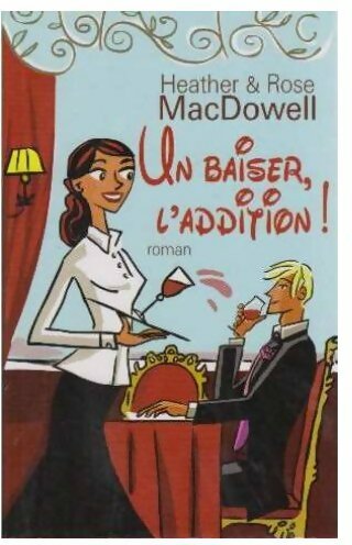 Livrenpoche : Un baiser, l'addition ! - Heather MacDowell, Rose MacDowell - Livre
