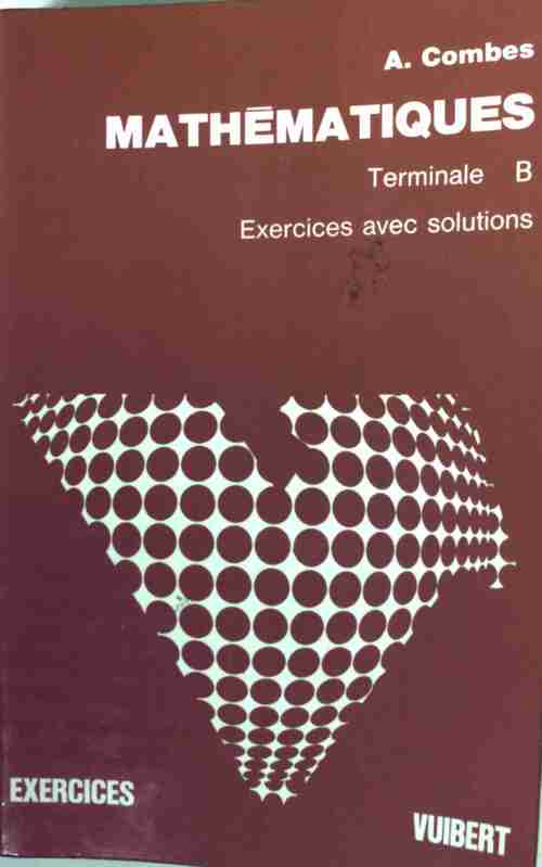 Livrenpoche : Mathématiques Terminales B. Exercices avec solutions - André Combes - Livre
