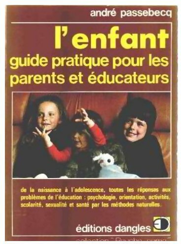 L'enfant. Guide pratique pour les parents et éducateurs - André Passebecq -  Psycho Soma - Livre