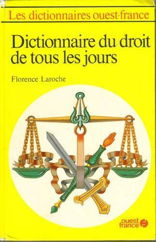 Dictionnaire du droit de tous les jours - Florence Laroche -  Ouest France GF - Livre