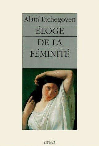 Livrenpoche : Eloge de la féminité - Alain Etchegoyen - Livre