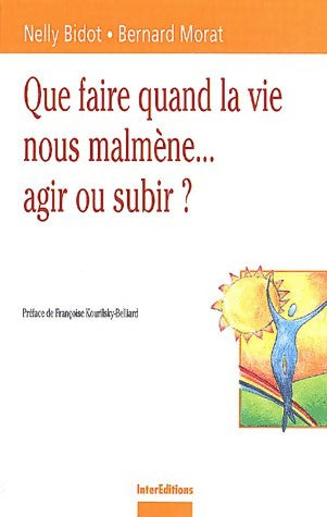 Livrenpoche : Que faire quand la vie nous malmène... Agir ou subir ? - Nelly Bidot - Livre