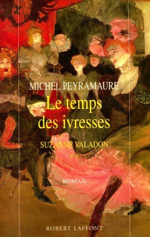 Livrenpoche : Suzanne Valendon Tome II : Le temps des ivresses - Michel Peyramaure - Livre