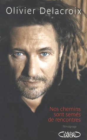 Nos chemins sont semés de rencontres - Olivier Delacroix - Livre