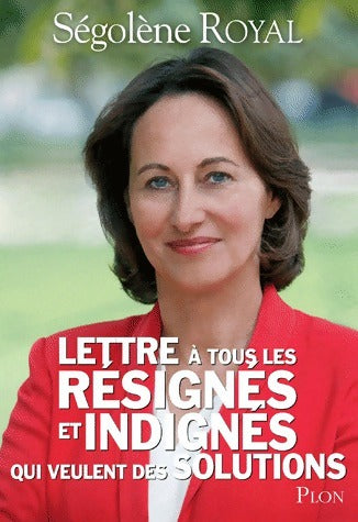 Livrenpoche : Lettre à tous les résignés et indignés - Ségolène Royal - Livre