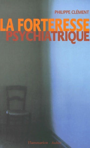 Livrenpoche : La forteresse psychiatrique - Philippe Clément - Livre
