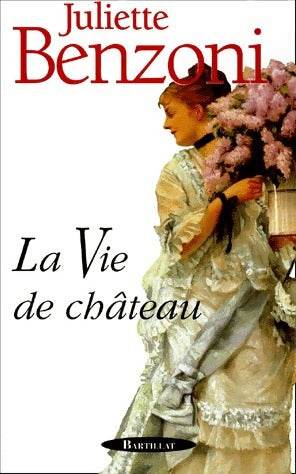 Livrenpoche : La vie de château - Juliette Benzoni - Livre