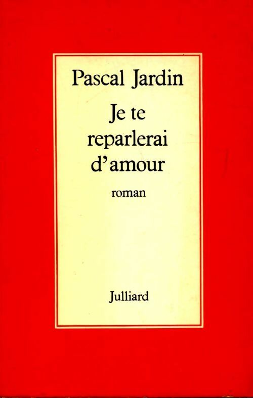 Je te reparlerai d'amour - Pascal Jardin -  Julliard GF - Livre