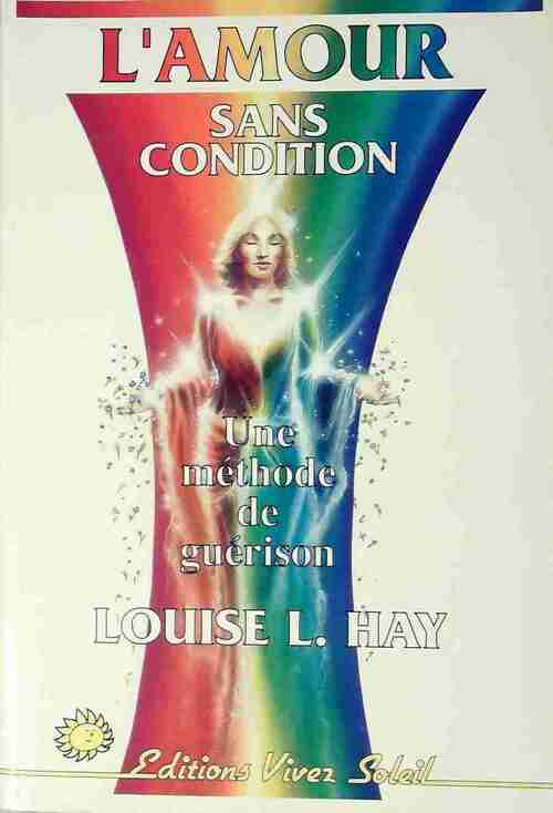 L'amour sans condition - Louise L. Hay -  Vivez soleil GF - Livre