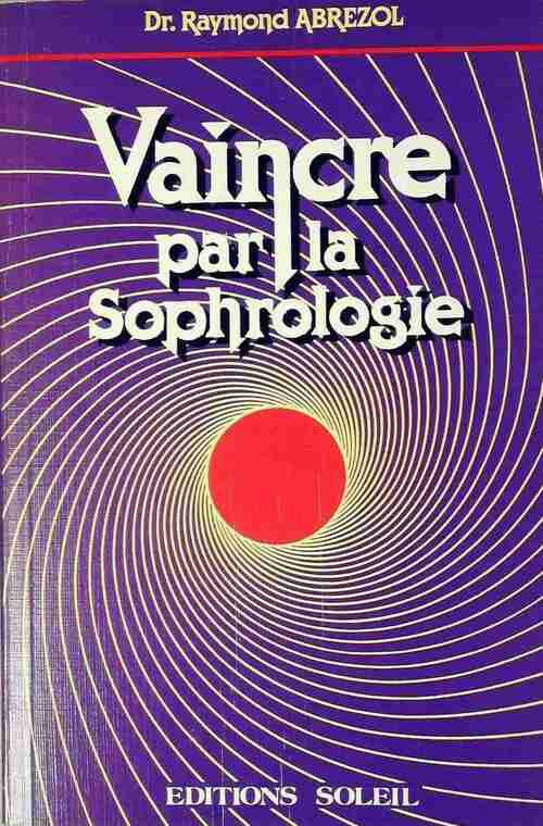 Livrenpoche : Vaincre par la sophrologie - Raymond Abrezol - Livre