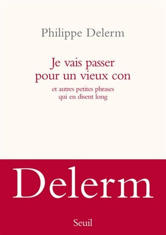 Je vais passer pour un vieux con - Philippe Delerm -  Seuil GF - Livre