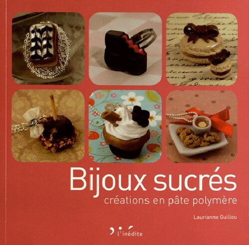 Livrenpoche : Bijoux sucrés. Créations en pâte polymère - Laurianne Guillou - Livre