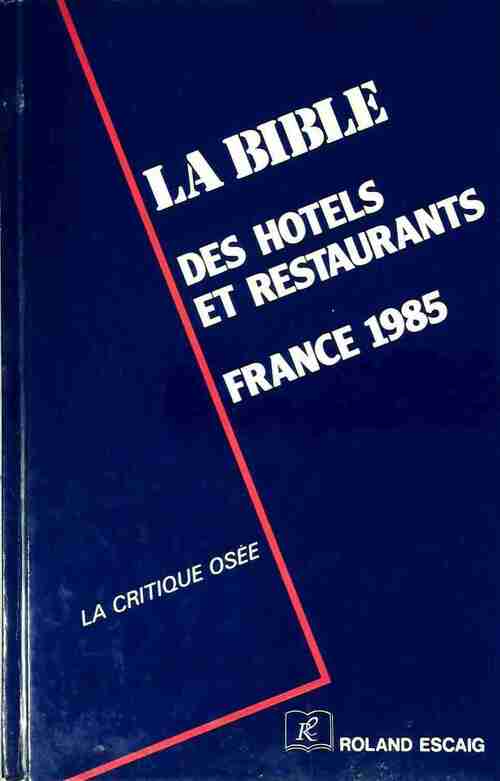 La Bible des hotels et restaurants France 1985 - Collectif -  Roland Escaig GF - Livre