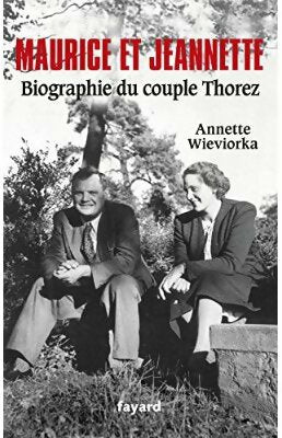 Livrenpoche : Maurice et Jeannette. Biographie du couple Thorez - Annette Wieviorka - Livre