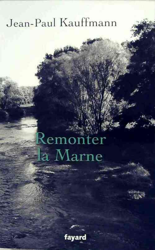 Livrenpoche : Remonter la Marne - Jean-Paul Kauffmann - Livre