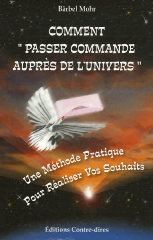 Comment passer commande auprès de l'univers - Bärbel Mohr - Livre