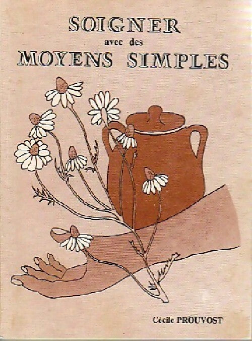 Livrenpoche : Soigner avec des moyens simples - Cécile Prouvost - Livre