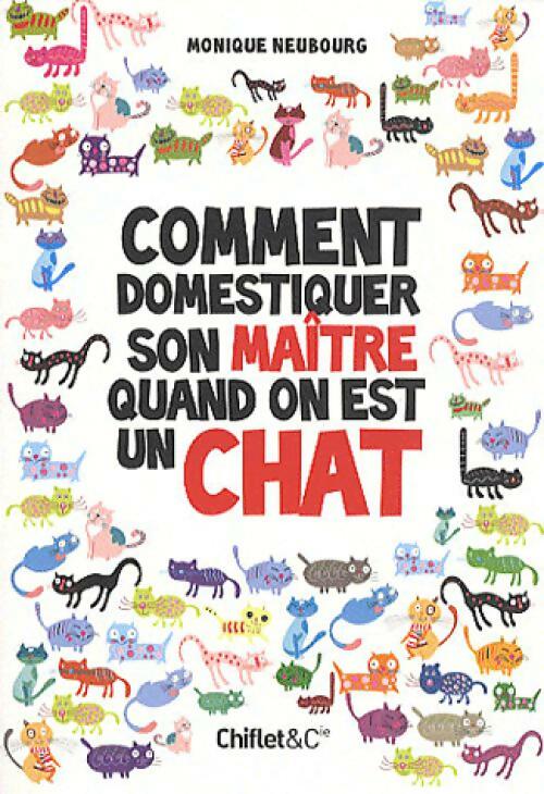 Livrenpoche : Comment domestiquer son maître quand on est un chat - Monique Neubourg - Livre