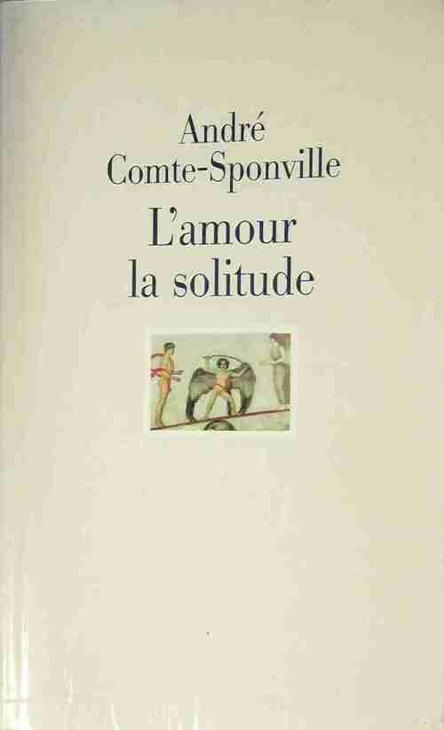 Livrenpoche : L'amour la solitude - André Comte-Sponville - Livre