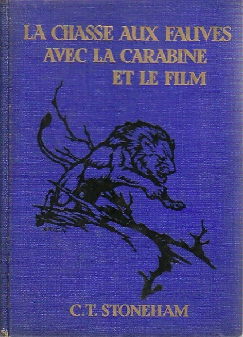La chasse aux fauves avec la carabine et le film - C.T. Stoneham -  Grands récits illustrés - Livre