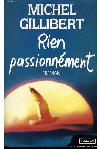 Rien passionnement - Michel Gillibert -  Editions 1 GF - Livre