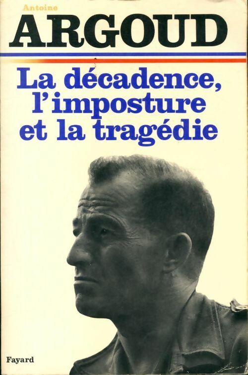 Livrenpoche : La décadence, l'imposture et la tragédie - Antoine Argoud - Livre