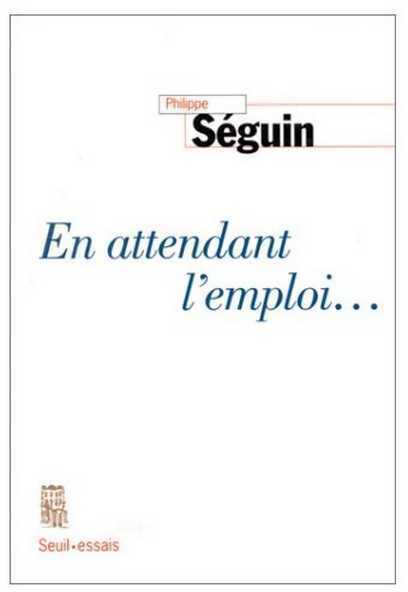 En attendant l'emploi... - Philippe Séguin -  Seuil GF - Livre