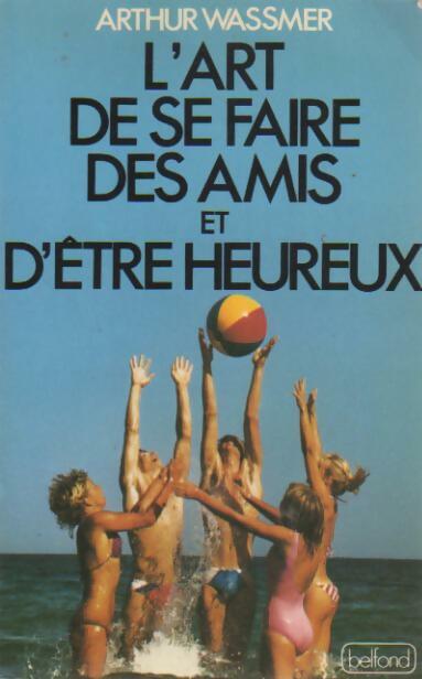 Livrenpoche : L'art de se faire des amis et d'être heureux - Arthur Wassmer - Livre