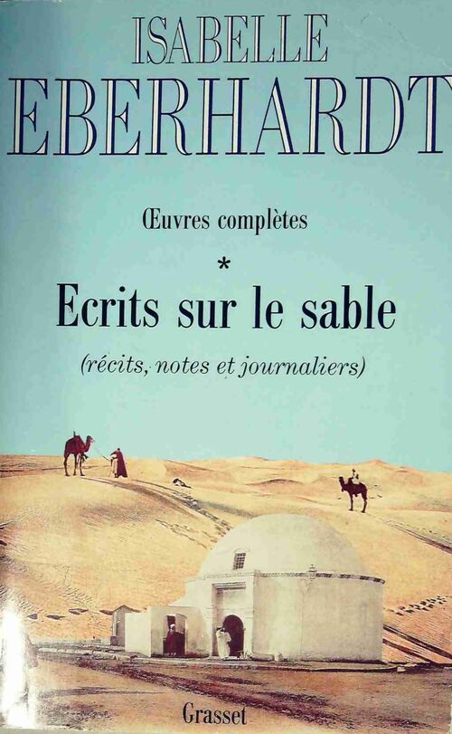 Livrenpoche : Oeuvres complètes Tome I : Ecrits sur le sable - Isabelle Eberhardt - Livre