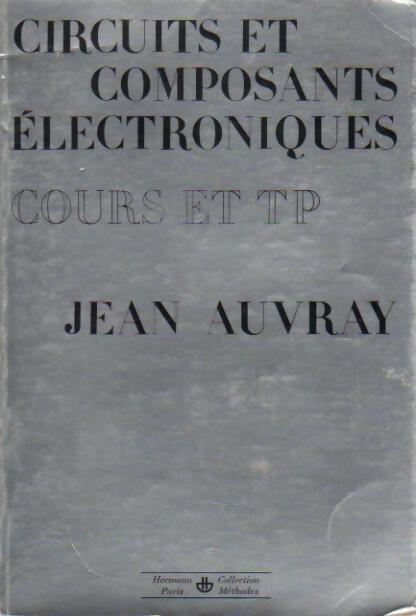 Livrenpoche : Circuits et composants électroniques. Cours et TP - Jean Auvray - Livre