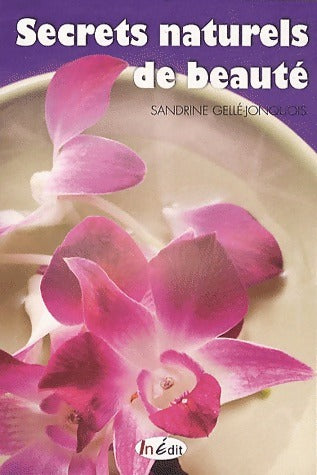Livrenpoche : Secrets naturels de beauté - Sandrine Gellé-Jonquois - Livre