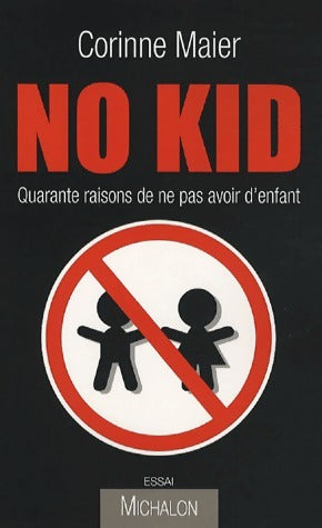 Livrenpoche : No kid Quarante raisons de ne pas avoir d'enfant - Corinne Maier - Livre