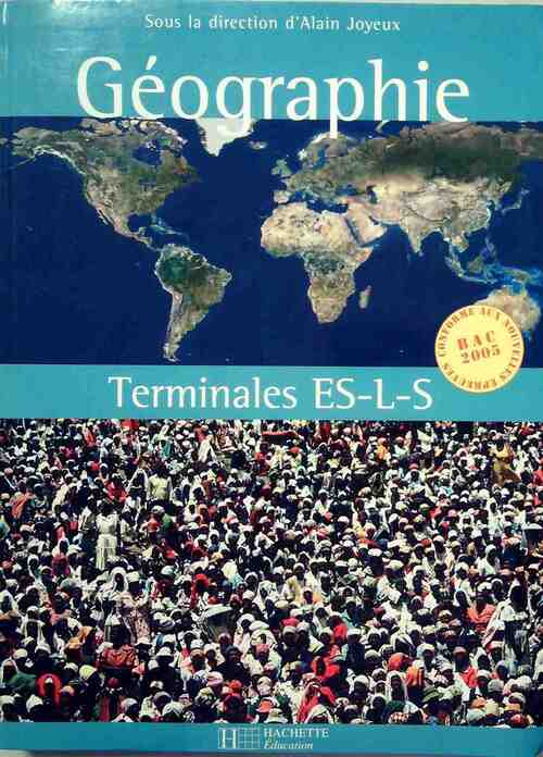 Géographie Terminales ES, L, S - Alain Joyeux -  Hachette Education GF - Livre