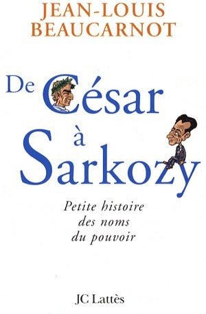 De César à Sarkosy - Jean-Louis Beaucarnot -  Lattès GF - Livre