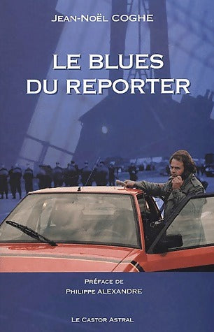 Le blues du reporter - Jean-Noël Coghe -  Castor Astral GF - Livre