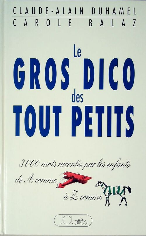 Livrenpoche : Le gros dico des tout-petits - Claude-Alain Duhamel, Carole Balaz - Livre