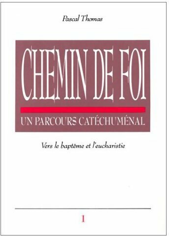 Livrenpoche : Chemin de foi, un parcours catéchuménal Tome I : Vers le baptême et l'eucharistie - Pascal Thomas - Livre